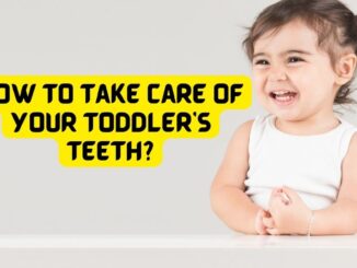 How to Take Care of Your Toddler's Teeth?