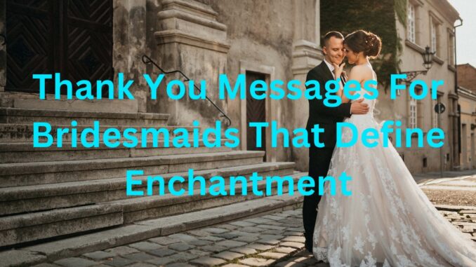 Thank You Messages For Bridesmaid