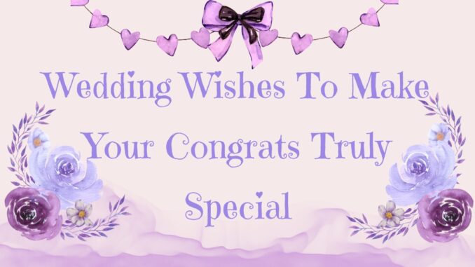 Wedding Wishes To Make Your Congrats